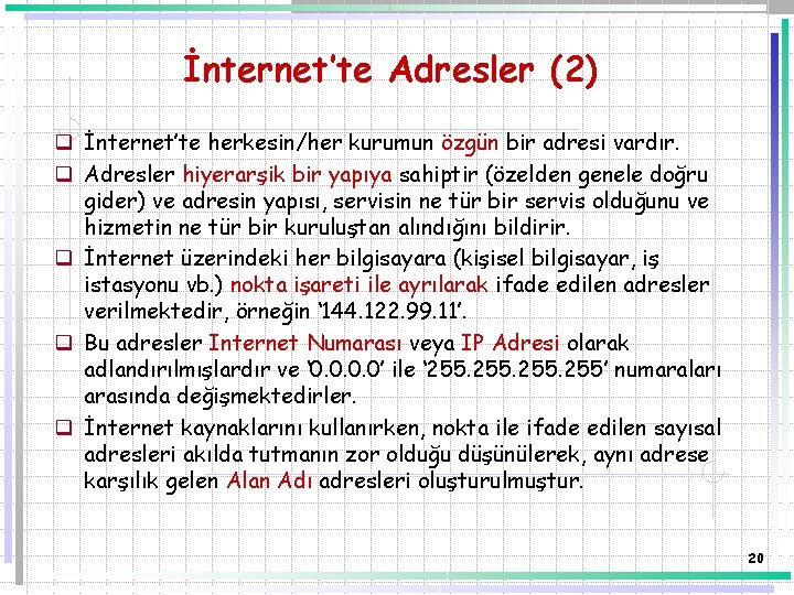 İnternet’te Adresler (2) q İnternet’te herkesin/her kurumun özgün bir adresi vardır. q Adresler hiyerarşik