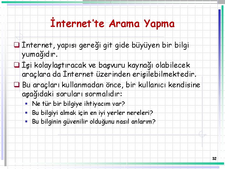 İnternet’te Arama Yapma q İnternet, yapısı gereği git gide büyüyen bir bilgi yumağıdır. q