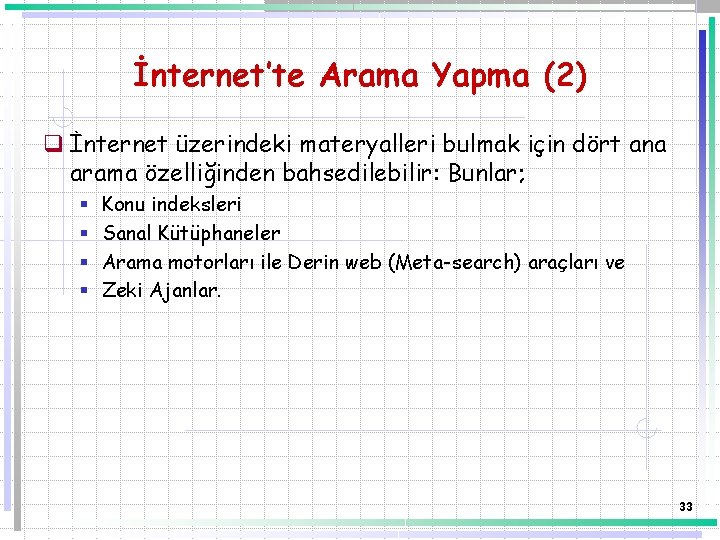 İnternet’te Arama Yapma (2) q İnternet üzerindeki materyalleri bulmak için dört ana arama özelliğinden
