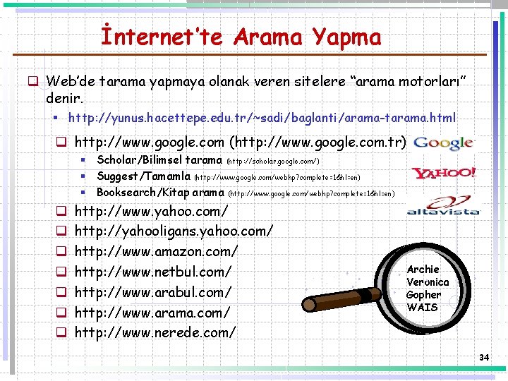 İnternet’te Arama Yapma q Web’de tarama yapmaya olanak veren sitelere “arama motorları” denir. §