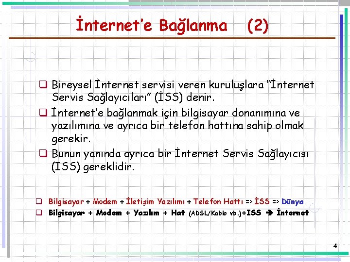 İnternet’e Bağlanma (2) q Bireysel İnternet servisi veren kuruluşlara “İnternet Servis Sağlayıcıları” (İSS) denir.