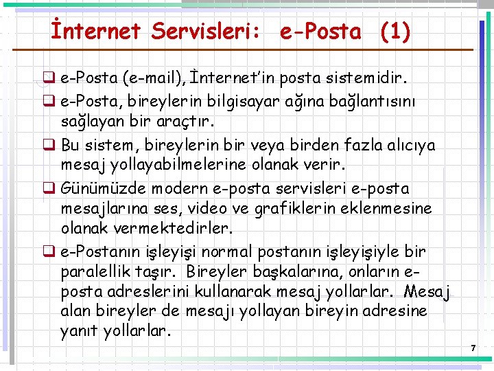 İnternet Servisleri: e-Posta (1) q e-Posta (e-mail), İnternet’in posta sistemidir. q e-Posta, bireylerin bilgisayar