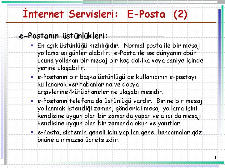 İnternet Servisleri: E-Posta (2) e-Postanın üstünlükleri: § En açık üstünlüğü hızlılığıdır. Normal posta ile