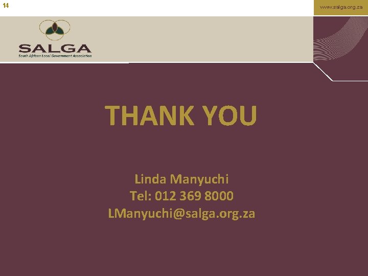 14 www. salga. org. za THANK YOU Linda Manyuchi Tel: 012 369 8000 LManyuchi@salga.
