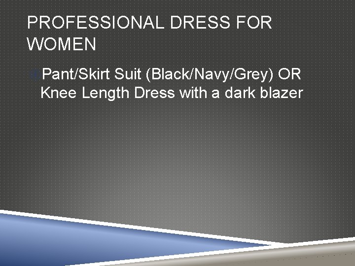 PROFESSIONAL DRESS FOR WOMEN Pant/Skirt Suit (Black/Navy/Grey) OR Knee Length Dress with a dark