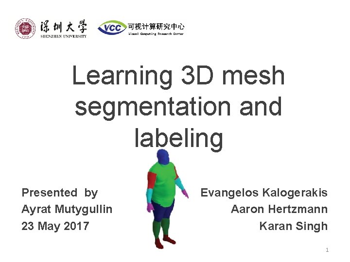 Learning 3 D mesh segmentation and labeling Presented by Ayrat Mutygullin 23 May 2017