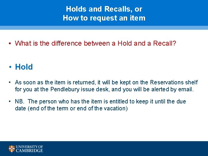 Holds and Recalls, or How to request an item • What is the difference