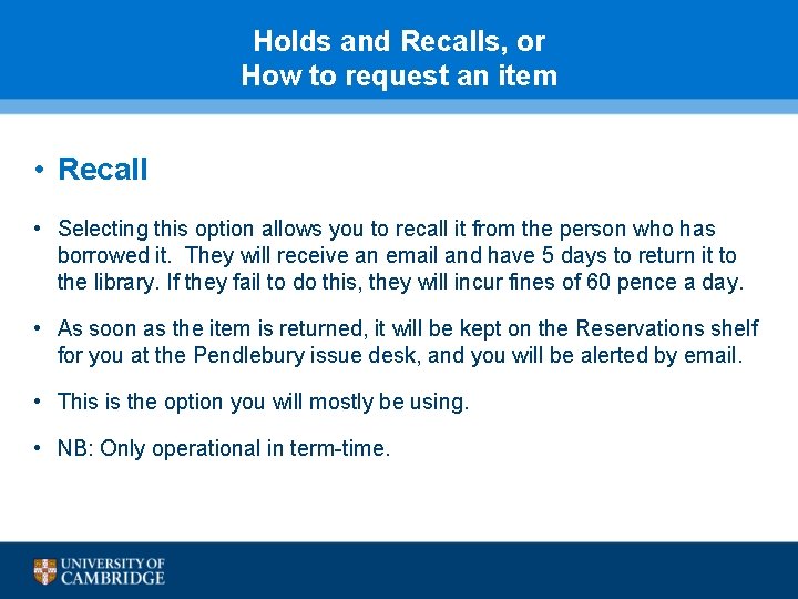 Holds and Recalls, or How to request an item • Recall • Selecting this