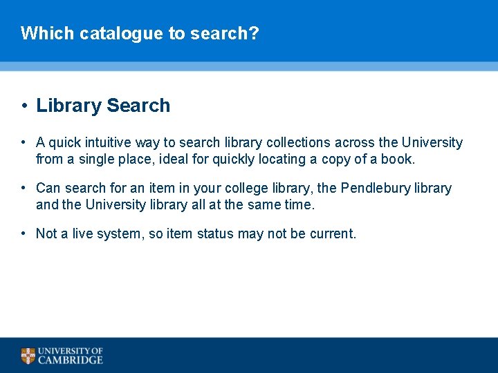 Which catalogue to search? • Library Search • A quick intuitive way to search