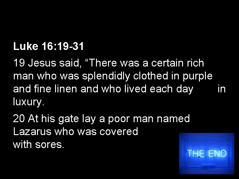 Luke 16: 19 -31 19 Jesus said, “There was a certain rich man who