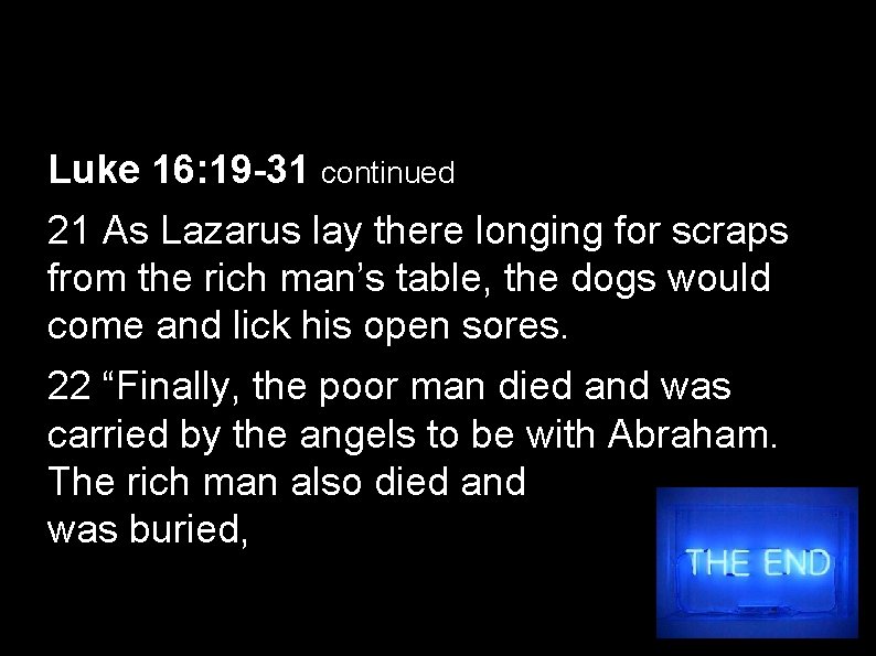 Luke 16: 19 -31 continued 21 As Lazarus lay there longing for scraps from