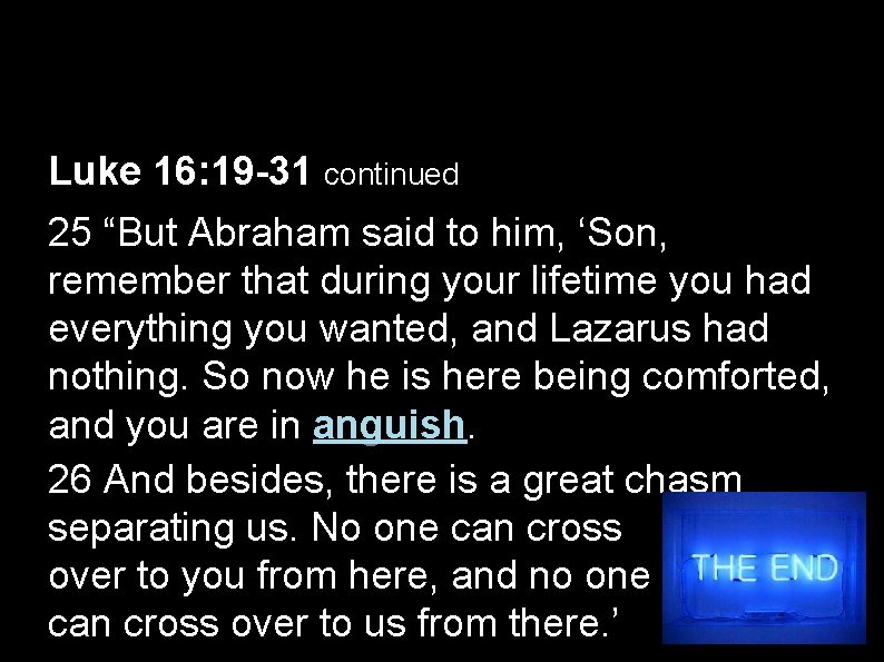 Luke 16: 19 -31 continued 25 “But Abraham said to him, ‘Son, remember that