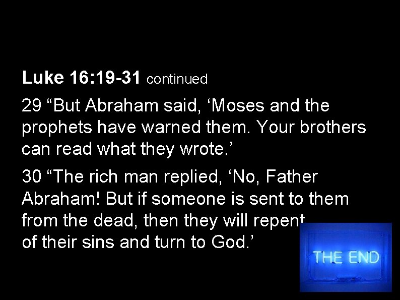 Luke 16: 19 -31 continued 29 “But Abraham said, ‘Moses and the prophets have