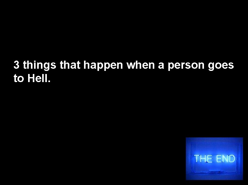 3 things that happen when a person goes to Hell. 