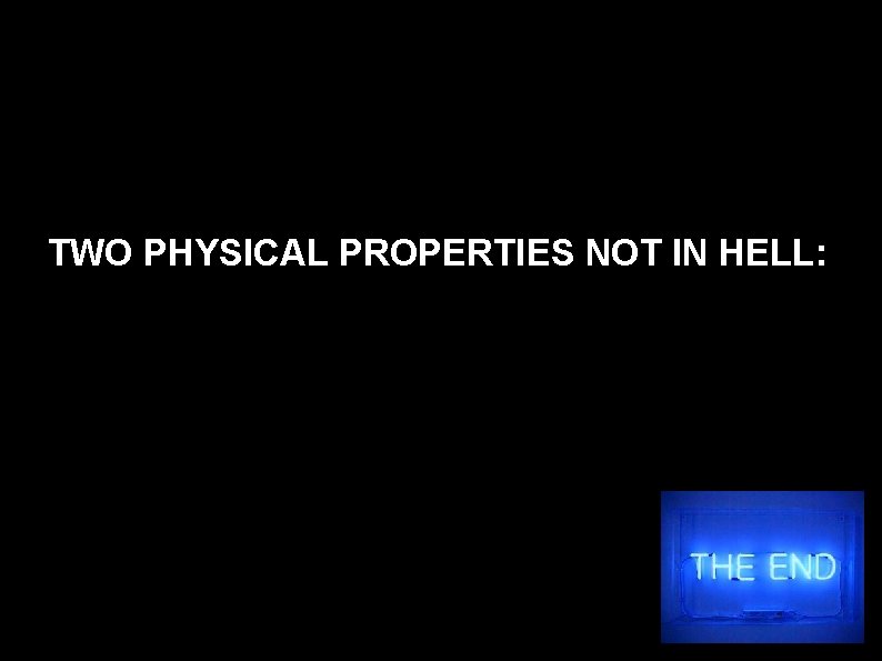 TWO PHYSICAL PROPERTIES NOT IN HELL: 