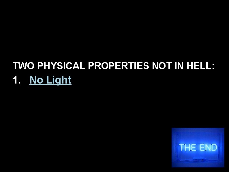 TWO PHYSICAL PROPERTIES NOT IN HELL: 1. No Light 