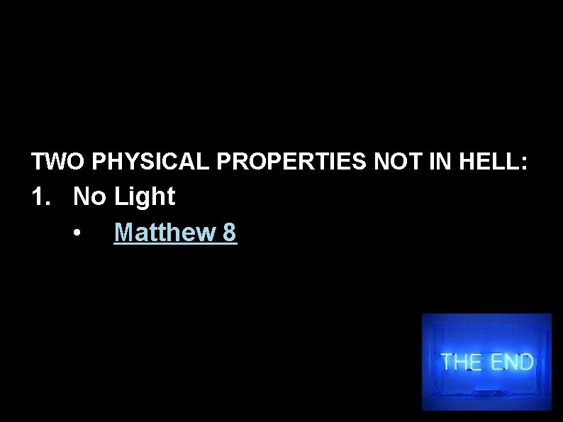 TWO PHYSICAL PROPERTIES NOT IN HELL: 1. No Light • Matthew 8 