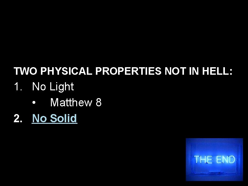 TWO PHYSICAL PROPERTIES NOT IN HELL: 1. No Light • Matthew 8 2. No