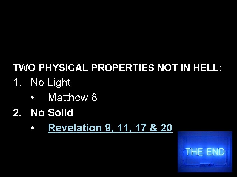TWO PHYSICAL PROPERTIES NOT IN HELL: 1. No Light • Matthew 8 2. No