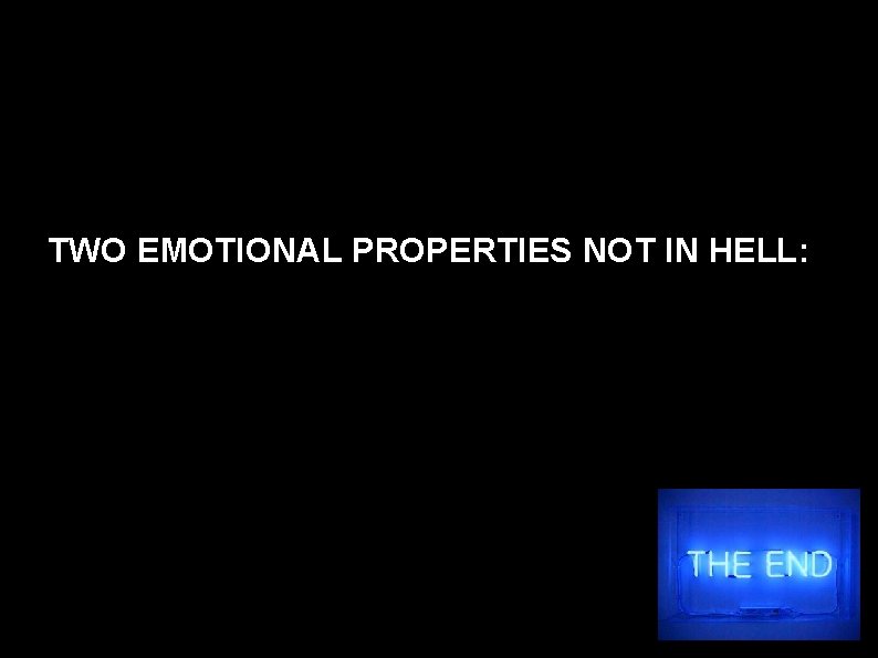 TWO EMOTIONAL PROPERTIES NOT IN HELL: 