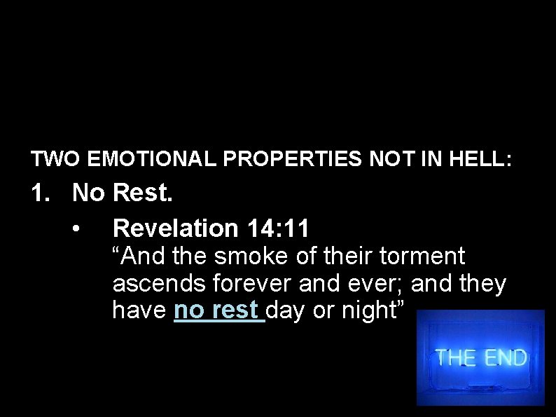 TWO EMOTIONAL PROPERTIES NOT IN HELL: 1. No Rest. • Revelation 14: 11 “And