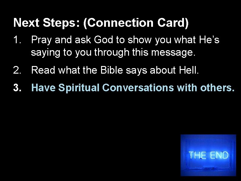 Next Steps: (Connection Card) 1. Pray and ask God to show you what He’s