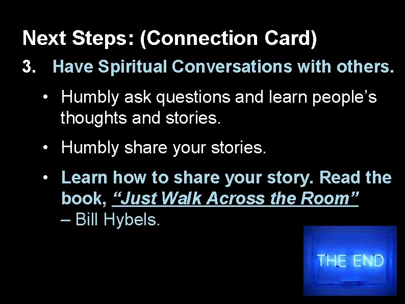 Next Steps: (Connection Card) 3. Have Spiritual Conversations with others. • Humbly ask questions