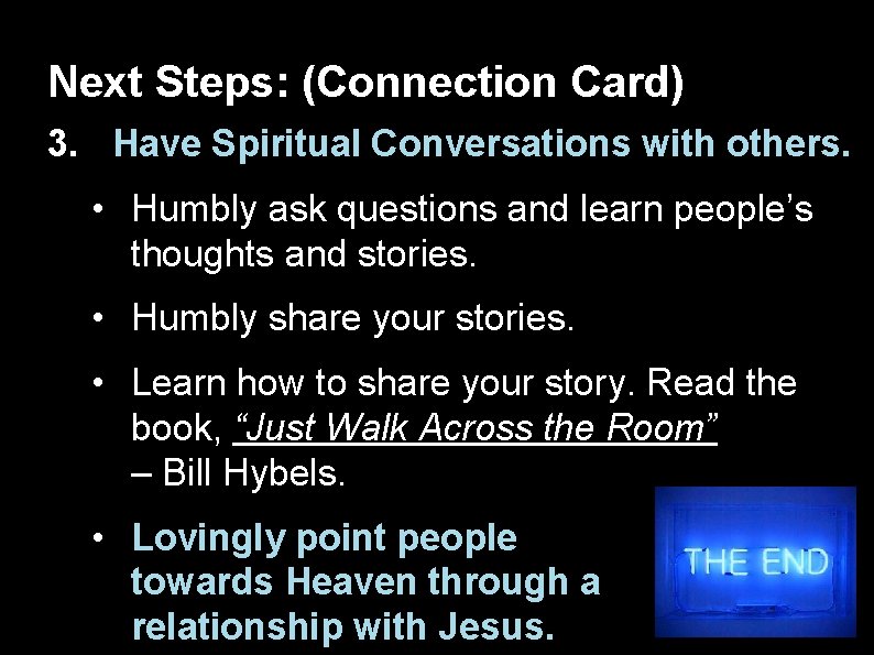 Next Steps: (Connection Card) 3. Have Spiritual Conversations with others. • Humbly ask questions
