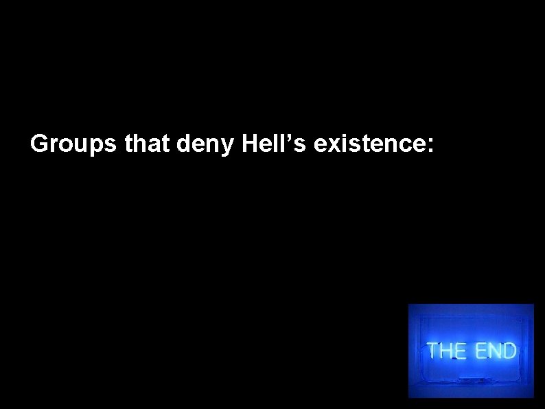 Groups that deny Hell’s existence: 