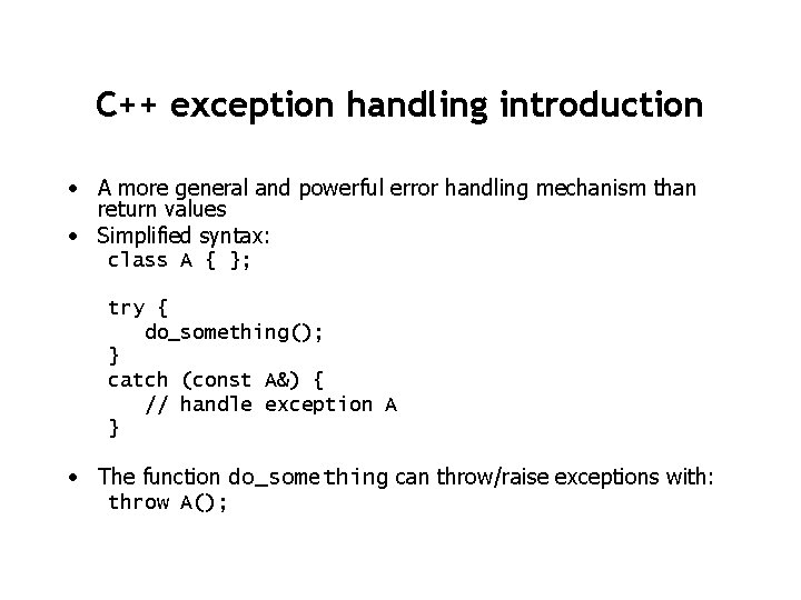 C++ exception handling introduction • A more general and powerful error handling mechanism than