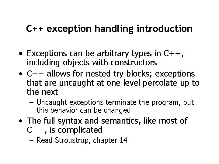C++ exception handling introduction • Exceptions can be arbitrary types in C++, including objects