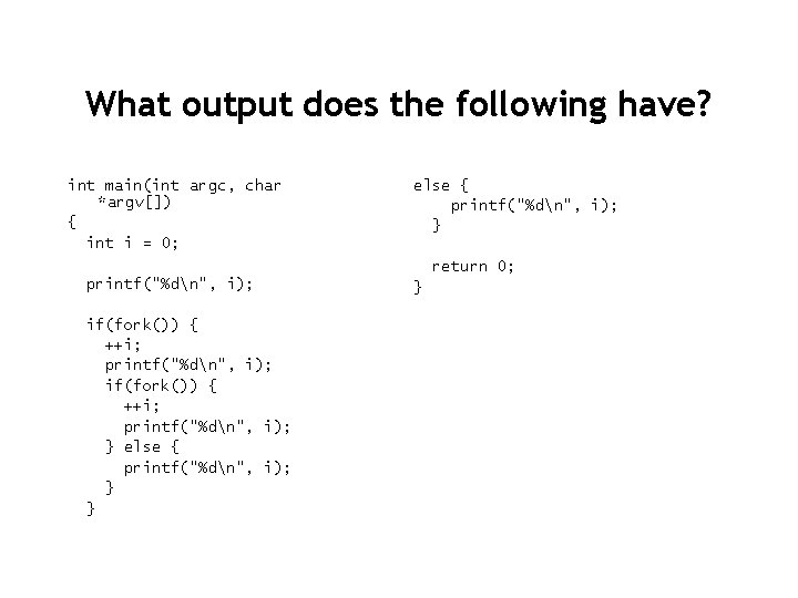 What output does the following have? int main(int argc, char *argv[]) { int i