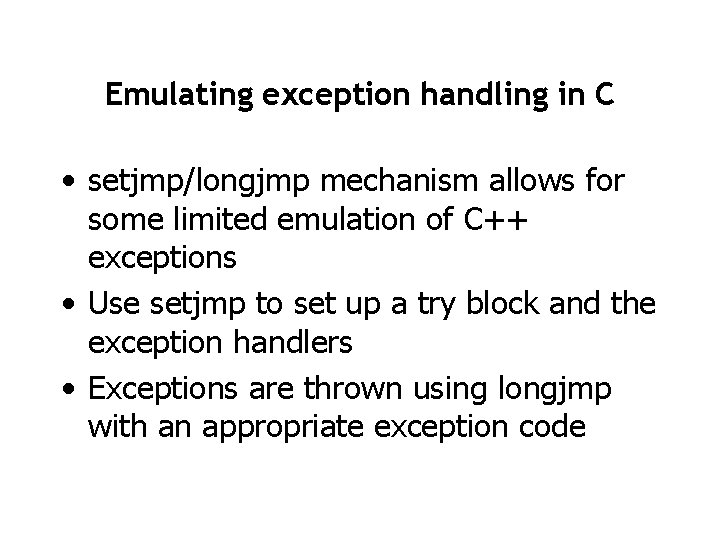 Emulating exception handling in C • setjmp/longjmp mechanism allows for some limited emulation of