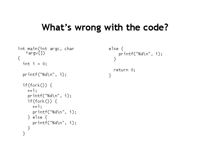 What’s wrong with the code? int main(int argc, char *argv[]) { int i =