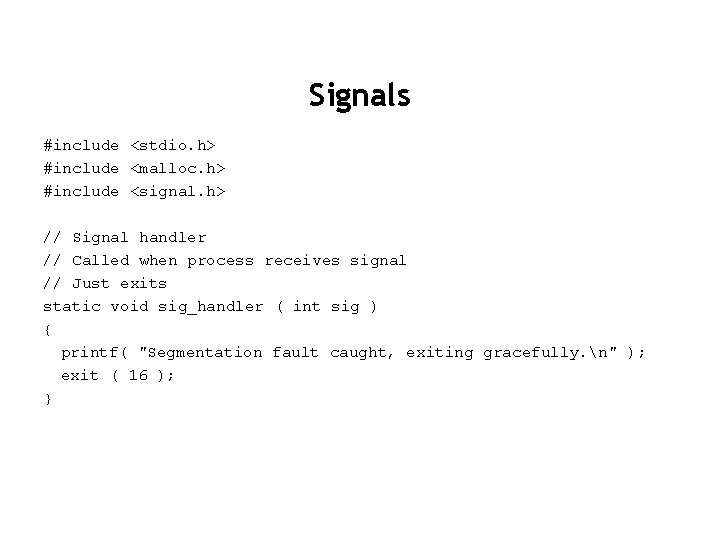 Signals #include <stdio. h> #include <malloc. h> #include <signal. h> // Signal handler //