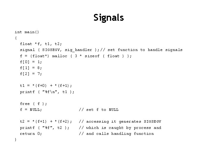 Signals int main() { float *f, t 1, t 2; signal ( SIGSEGV, sig_handler