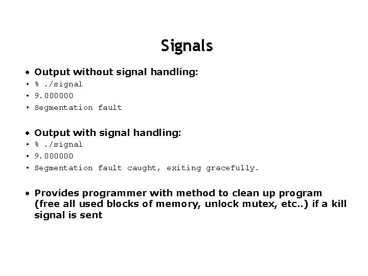 Signals • Output without signal handling: • %. /signal • 9. 000000 • Segmentation