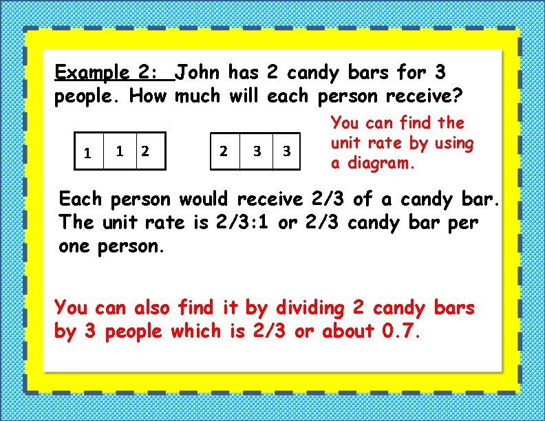 Example 2: John has 2 candy bars for 3 people. How much will each Example 2: John has 2 candy bars for 3 people. How much will each