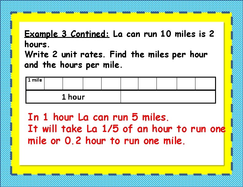 Example 3 Contined: La can run 10 miles is 2 hours. Write 2 unit Example 3 Contined: La can run 10 miles is 2 hours. Write 2 unit