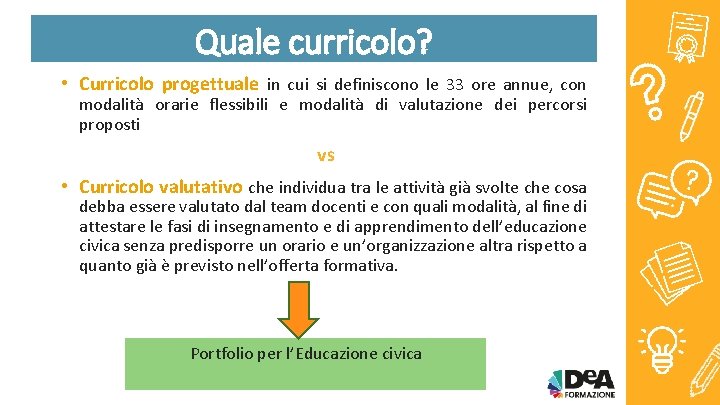 Quale curricolo? • Curricolo progettuale in cui si definiscono le 33 ore annue, con