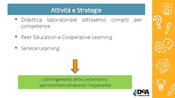 Attività e Strategie § Didattica laboratoriale attraverso compiti per competenze § Peer Education e