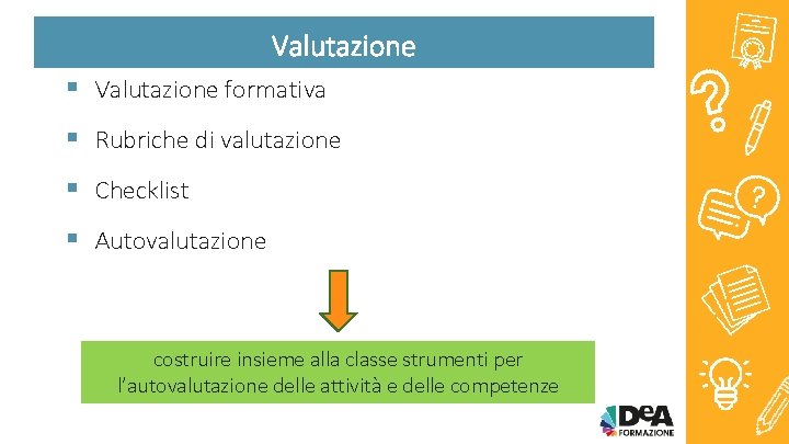 Valutazione § Valutazione formativa § Rubriche di valutazione § Checklist § Autovalutazione costruire insieme