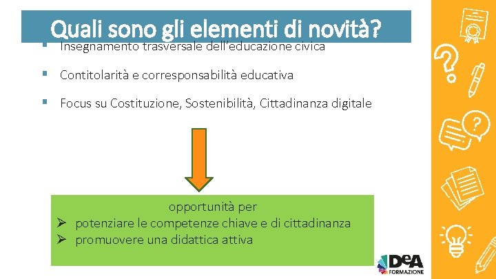 Quali sono gli elementi di novità? § Insegnamento trasversale dell’educazione civica § Contitolarità e