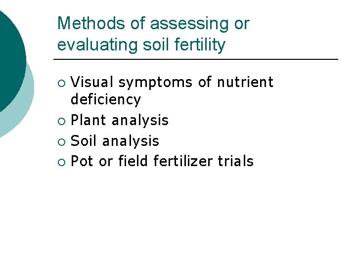 Methods of assessing or evaluating soil fertility Visual symptoms of nutrient deficiency ¡ Plant