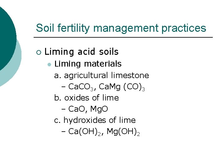 Soil fertility management practices ¡ Liming acid soils l Liming materials a. agricultural limestone