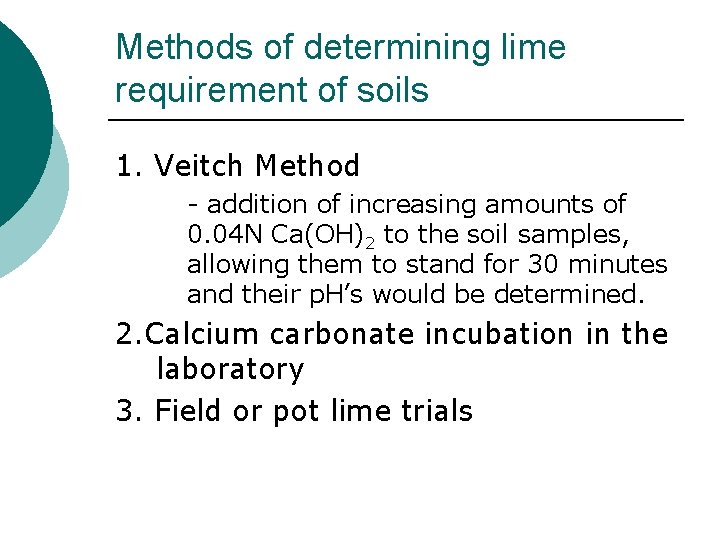Methods of determining lime requirement of soils 1. Veitch Method - addition of increasing