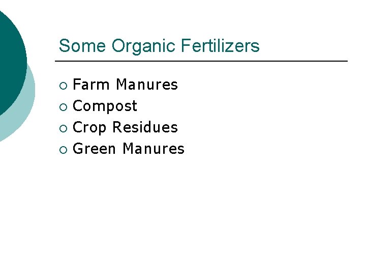Some Organic Fertilizers Farm Manures ¡ Compost ¡ Crop Residues ¡ Green Manures ¡