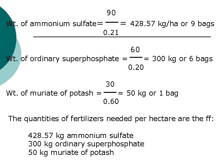 90 Wt. of ammonium sulfate= = 428. 57 kg/ha or 9 bags 0. 21