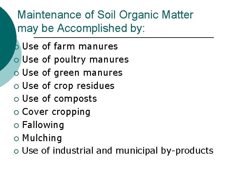 Maintenance of Soil Organic Matter may be Accomplished by: Use of farm manures ¡