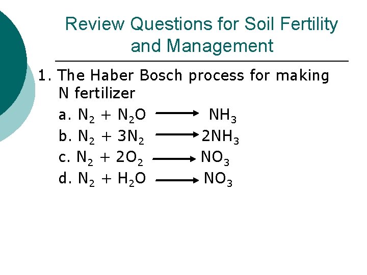 Review Questions for Soil Fertility and Management 1. The Haber Bosch process for making